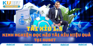 Tài Xỉu 1.5 - Kinh Nghiệm Đọc Kèo Tài Xỉu Hiệu Quả Tại Kubet