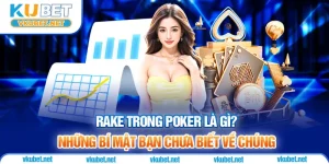 Rake Trong Poker Là Gì? Những Bí Mật Bạn Chưa Biết Về Chúng 