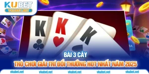 Bài 3 Cây - Trò Chơi Giải Trí Đổi Thưởng Hot Nhất Năm 2025