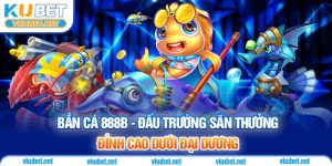 Bắn Cá 888B - Đấu Trường Săn Thưởng Đỉnh Cao Dưới Đại Dương