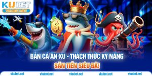 Bắn Cá Ăn Xu - Thách Thức Kỹ Năng, Săn Tiền Siêu Đã!