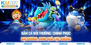 Bắn Cá Đổi Thưởng: Chinh Phục Đại Dương, Rinh Quà Cực Khủng