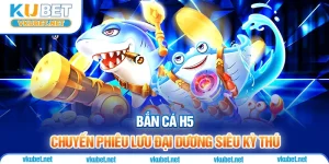 Bắn Cá H5 - Chuyến Phiêu Lưu Đại Dương Siêu Kỳ Thú
