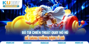 Bỏ Túi Chiến Thuật Quay Nổ Hũ Dễ Dàng Thắng Đậm Tỷ Đô