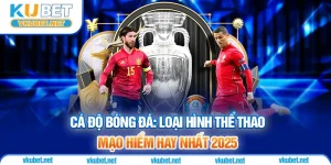 Cá Độ Bóng Đá: Loại Hình Thể Thao Mạo Hiểm Hay Nhất 2025