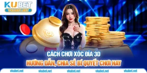 Cách Chơi Xóc Đĩa 3D - Hướng Dẫn, Chia Sẻ Bí Quyết Chơi Hay