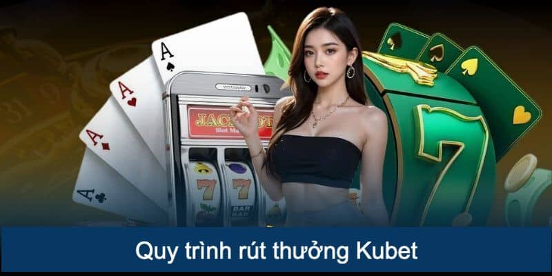 Cách thức rút thưởng Kubet chi tiết và hiệu quả