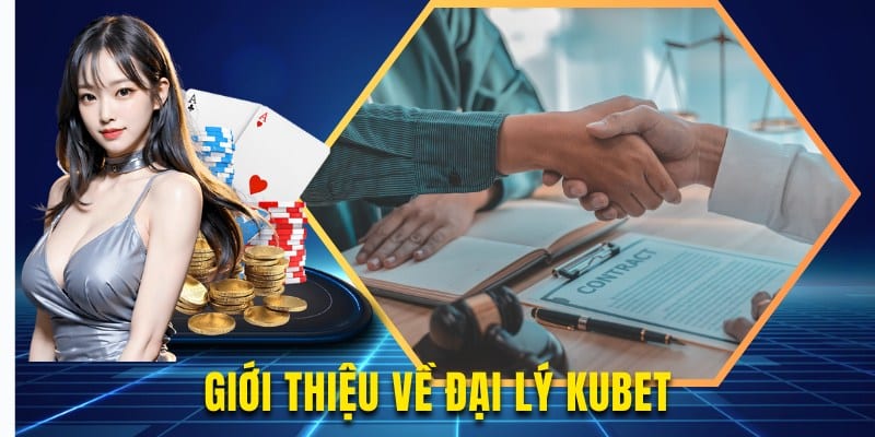 Tìm hiểu thông tin về đại lý kubet là gì?