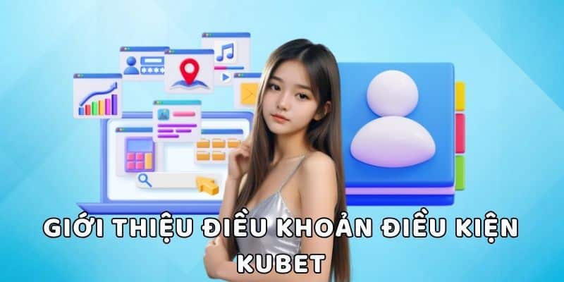 Giới thiệu điều khoản điều kiện tại nhà cái Kubet