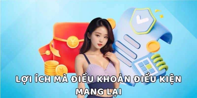 Lợi ích mà điều khoản và điều kiện mang lại