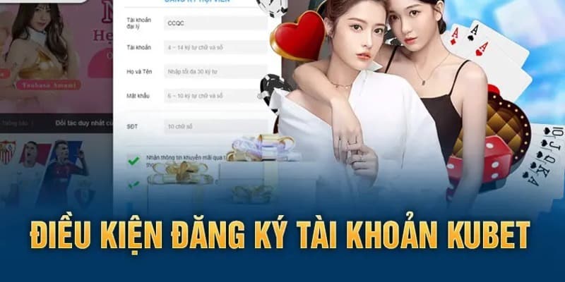 Điều kiện để đăng ký tại nhà cái Kubet