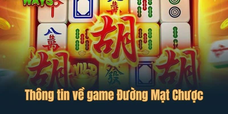 Những thông tin cần nắm rõ khi trải nghiệm Đường Mạt Chược