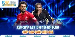 Kèo Chấp 1.75 | Chi Tiết Nội Dung Giúp Bạn Cược Hiệu Quả