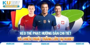 Kèo Thẻ Phạt - Hướng Dẫn Chi Tiết Và Chiến Thuật Thắng Lớn Tại KUBET