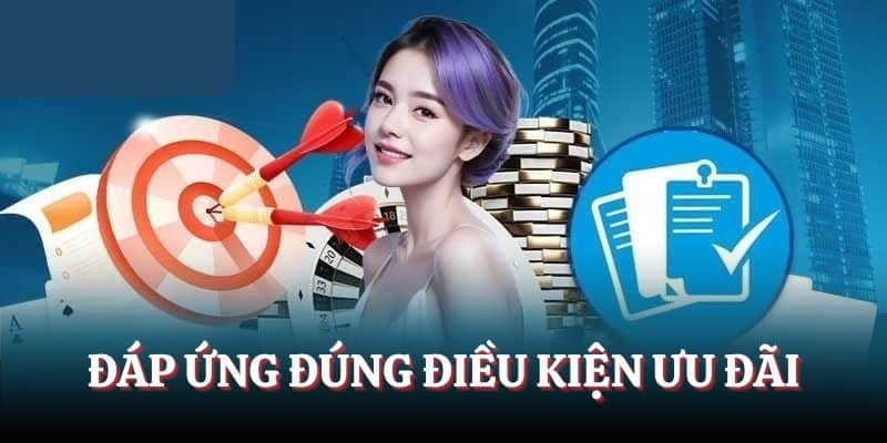 Đáp ứng đúng điều kiện ưu đãi