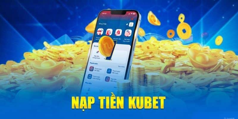 Lợi ích nhận được khi nạp tiền vào tài khoản game Kubet