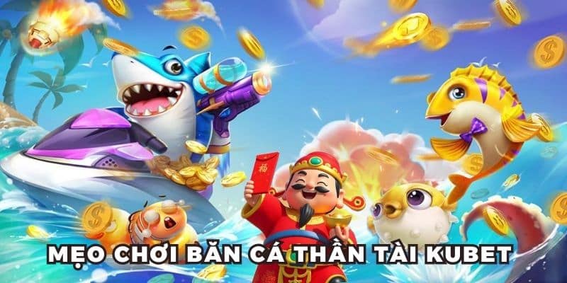 Một số mẹo hay để chơi bắn cá thần tài giỏi