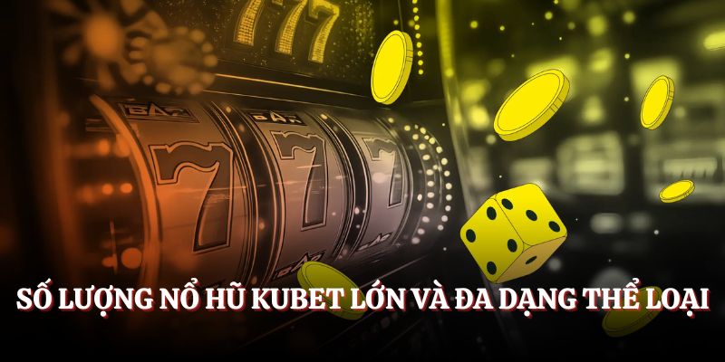 Số lượng game tại sảnh nổ hũ Kubet vô cùng lớn và đa dạng thể loại