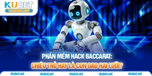 Phần Mềm Hack Baccarat: Chiêu Trò Hay Là Con Dao Hai Lưỡi?
