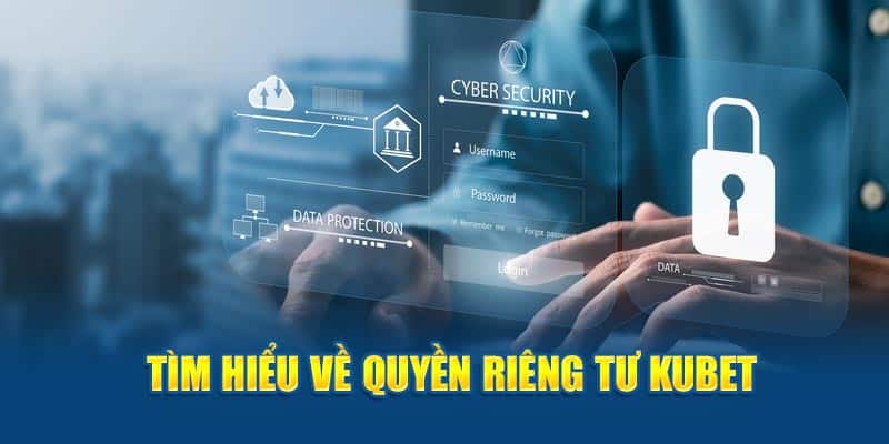 Tổng quan những thông tin cần nắm được về quyền riêng tư tại nhà cái kubet