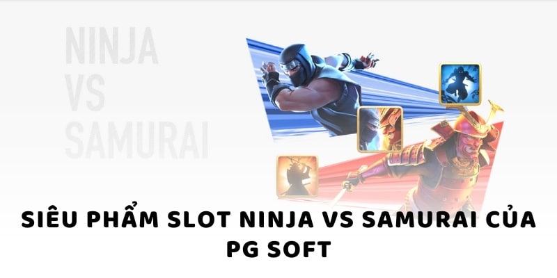 Siêu phẩm Slot Ninja vs Samurai của PG Soft