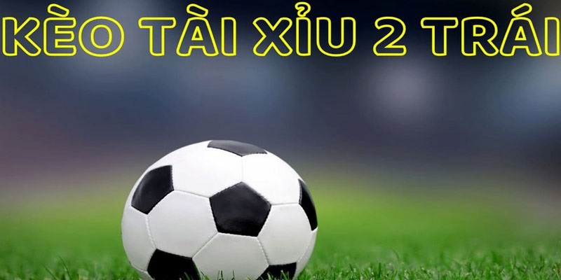 Lý giải mức kèo Over/Under 2 bàn thắng cơ bản