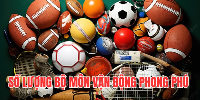 Số lượng bộ môn vận động phong phú dành cho bet thủ đặt cược