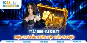 Trắc Kim Hoa – Cuộc Chơi Của Những Bậc Thầy Cá Cược Tại Kubet