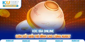 Xóc Đĩa Online – Cơn Sốt Giải Trí Đỉnh Cao Cùng Kubet
