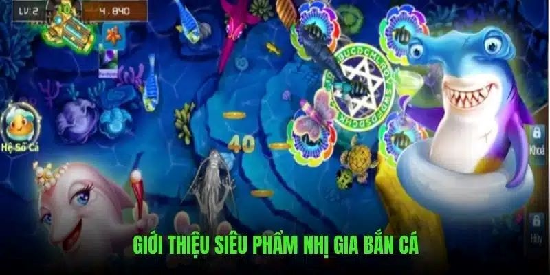 Trò chơi Bắn Cá Nhị Gia hiện đang là siêu phẩm săn cá đổi thưởng hot nhất 2025