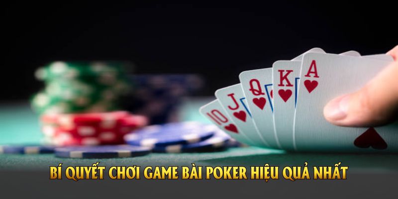 Những bí quyết chơi Poker hiệu quả nhất