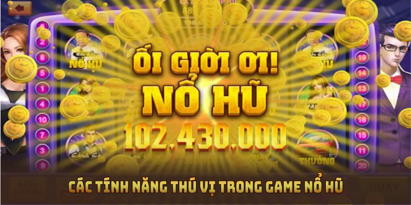 Các tính năng thú vị trong game nổ hũ tại nhà cái Kubet