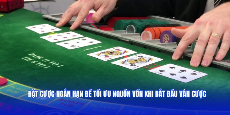 Đặt cược ngắn hạn để tối ưu nguồn vốn khi bắt đầu ván cược