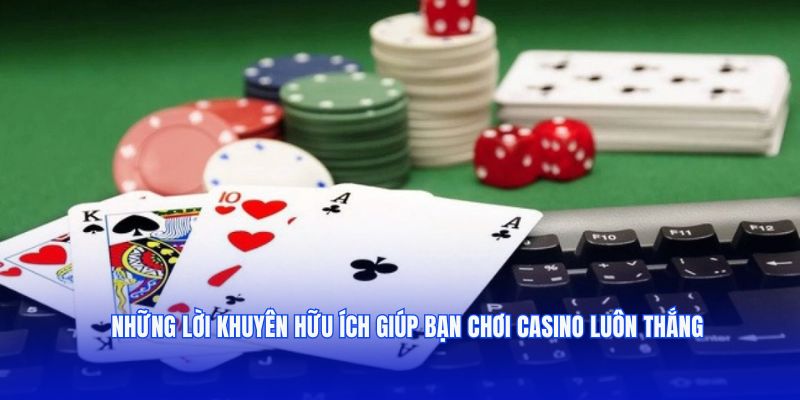 Những lời khuyên hữu ích giúp bạn chơi casino luôn thắng