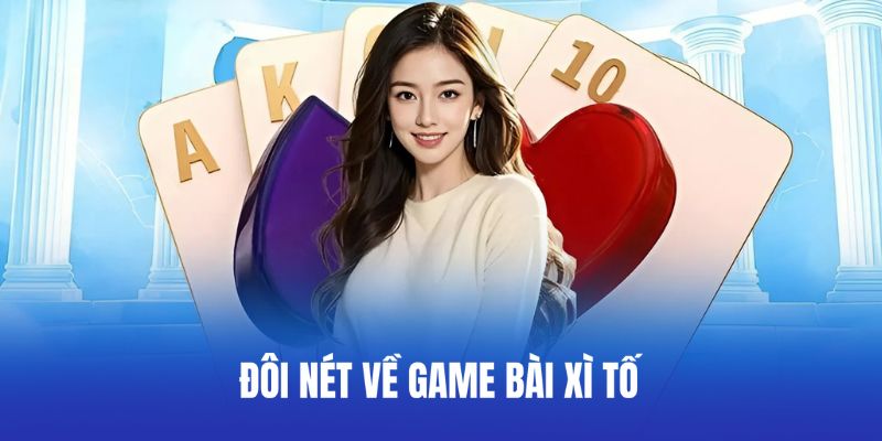 Đôi nét về game bài xì tố
