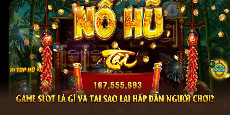 Game slot là gì và tại sao lại hấp dẫn người chơi?