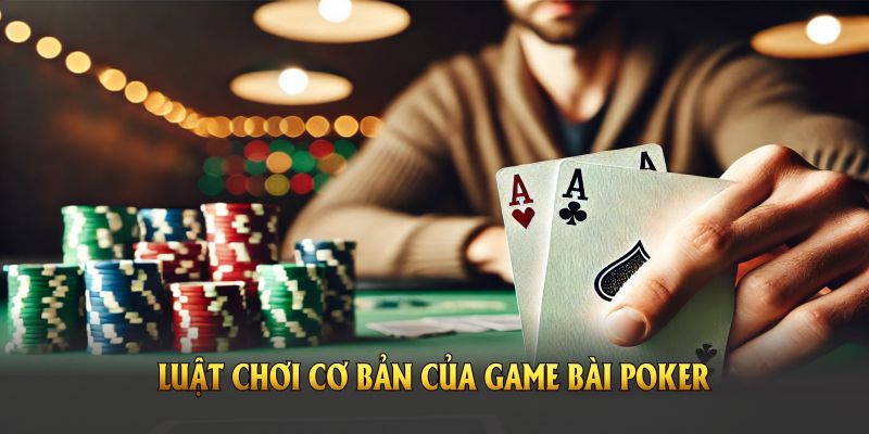 Luật chơi cơ bản của game bài Poker tại nhà cái Kubet