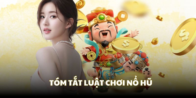 Tóm tắt luật chơi nổ hũ cơ bản
