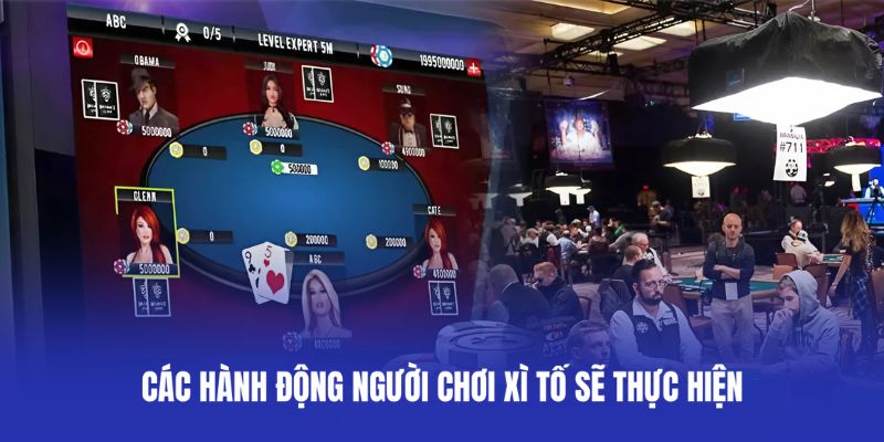 Các hành động người chơi xì tố sẽ thực hiện