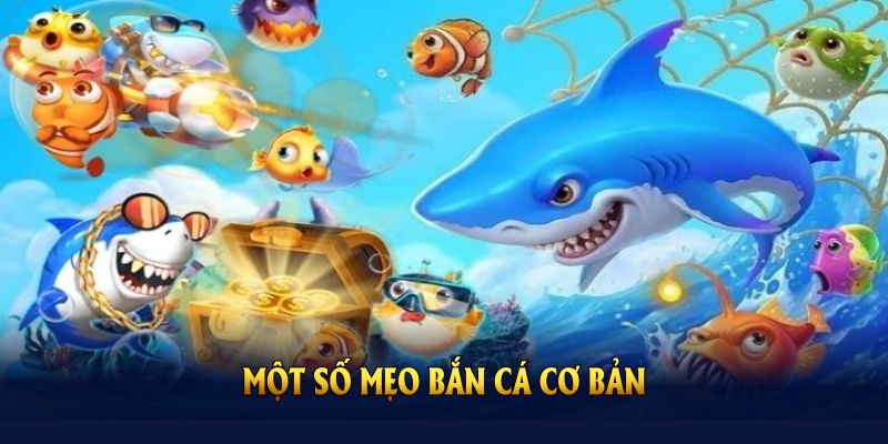 Một số mẹo bắn cá cơ bản mà thành viên nên biết