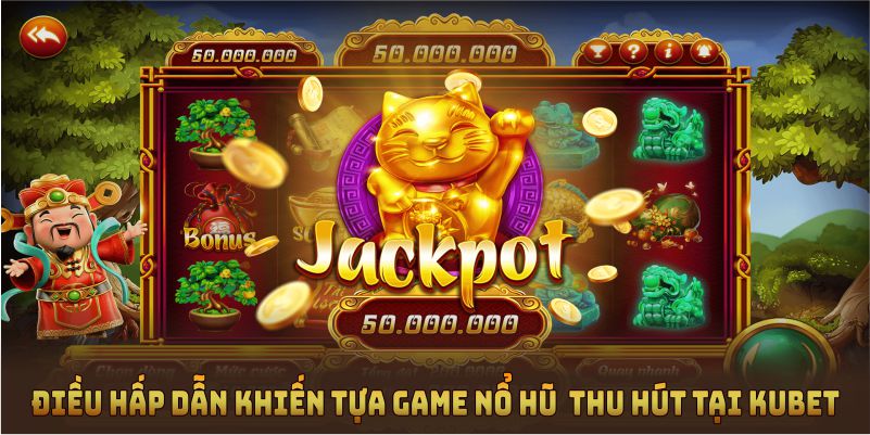 Những điều hấp dẫn khiến tựa game nổ hũ thu hút