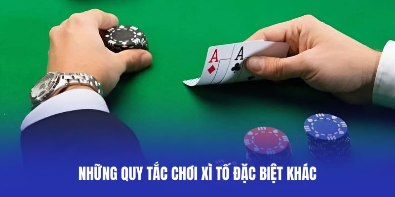 Những quy tắc chơi xì tố đặc biệt khác