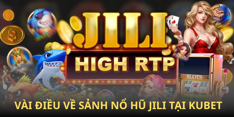 Vài điều về sảnh nổ hũ Jili tại KUBET