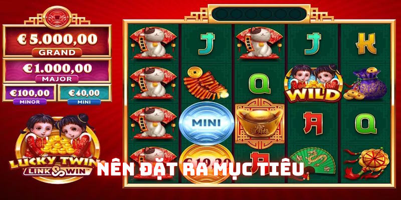 Nên đặt mục tiêu khi chơi nổ hũ Lucky Twins