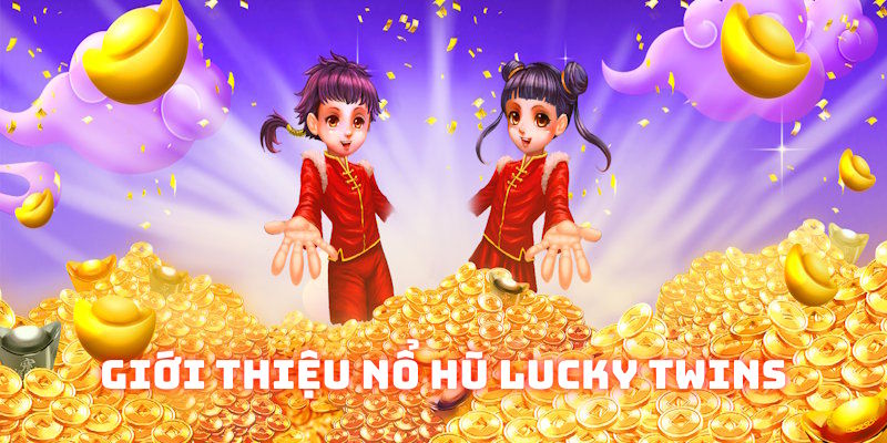 Thông tin về sản phẩm nổ hũ Lucky Twins