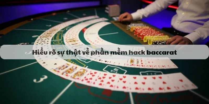 Hiểu rõ sự thật về các loại tool hack baccarat