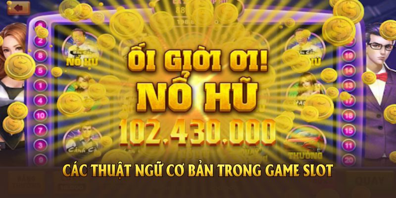 Nắm vững các thuật ngữ cơ bản trong game slot