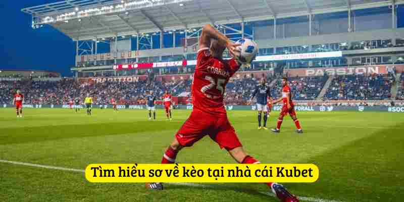 Tìm hiểu sơ về kèo tại nhà cái Kubet